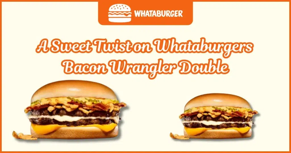 Sweet Twist on Whataburgers Bacon Wrangler Double